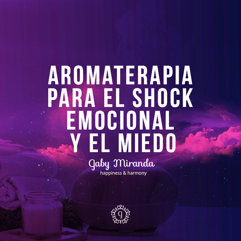 AROMATERAPIA PARA EL SHOCK EMOCIONAL Y EL MIEDO